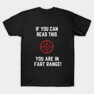 If you can read this you are in fart range T-Shirt